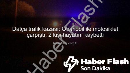 Datça trafik kazası: Otomobil ile motosiklet çarpıştı, 2 kişi hayatını kaybetti