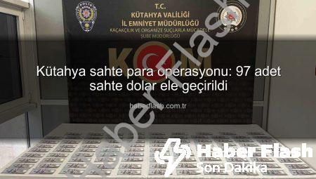 Kütahya sahte para operasyonu: 97 adet sahte dolar ele geçirildi
