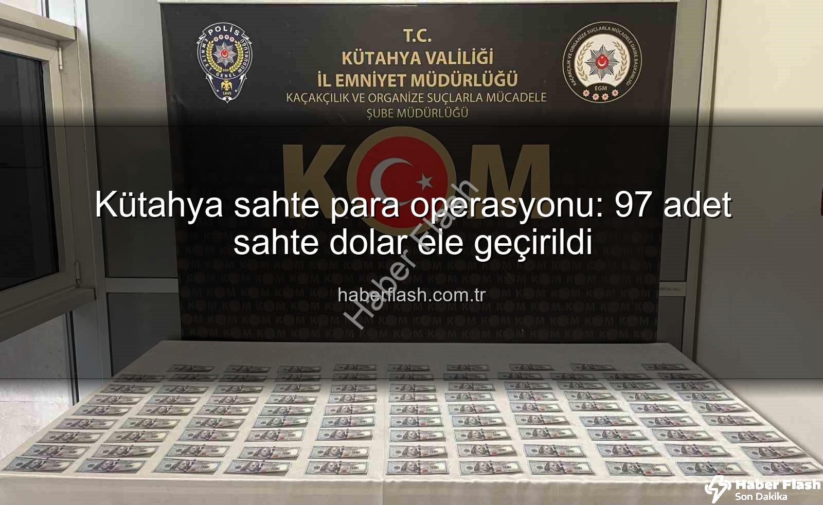 Kütahya sahte para - Kütahya sahte para operasyonu: 97 adet sahte dolar ele geçirildi