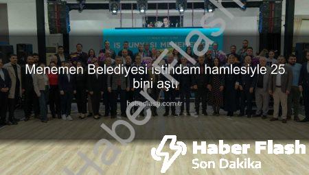 Menemen Belediyesi istihdam hamlesiyle 25 bini aştı