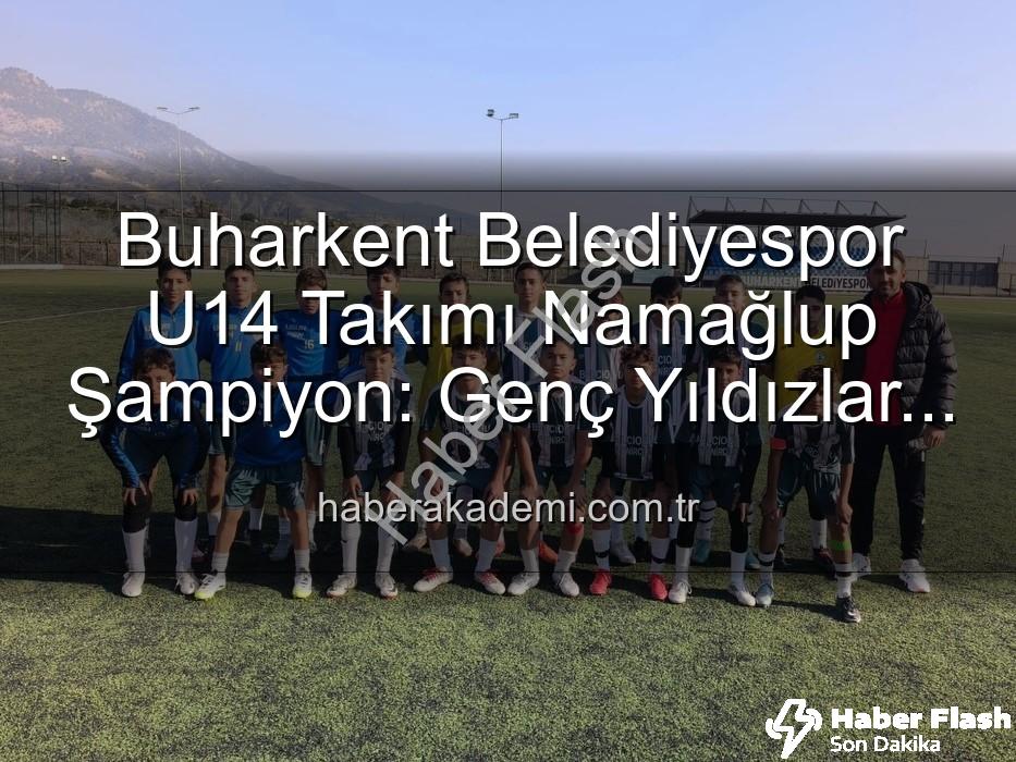Buharkent Belediyespor U14 - Buharkent Belediyespor U14 Takımı: Namağlup Şampiyonluk ve Unutulmaz Kutlama!