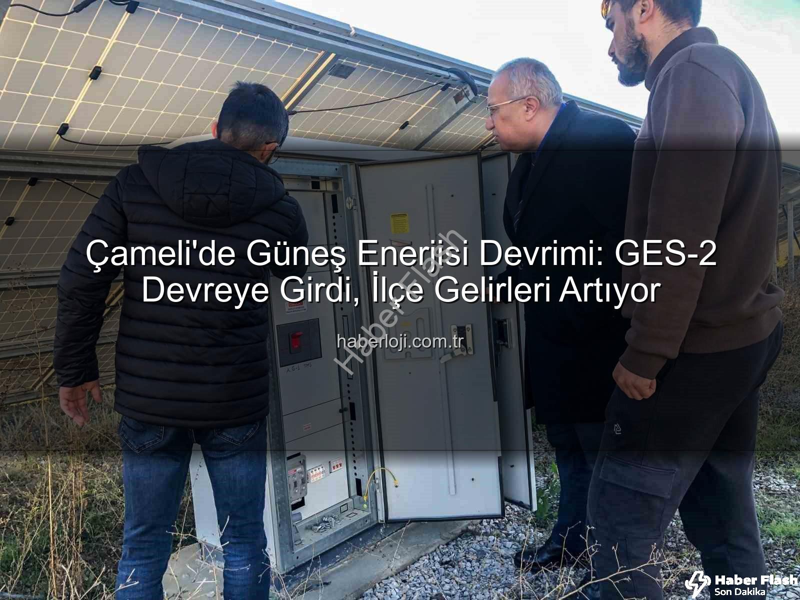 Çameli güneş enerjisi - Çameli'de Güneş Enerjisi Atağı: GES-2 ile Kapasite Artışı ve Yeni Hizmetler
