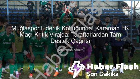 Muğlaspor Liderlik Koltuğunda! Karaman FK Maçı Kritik Virajda: Taraftarlardan Tam Destek Çağrısı