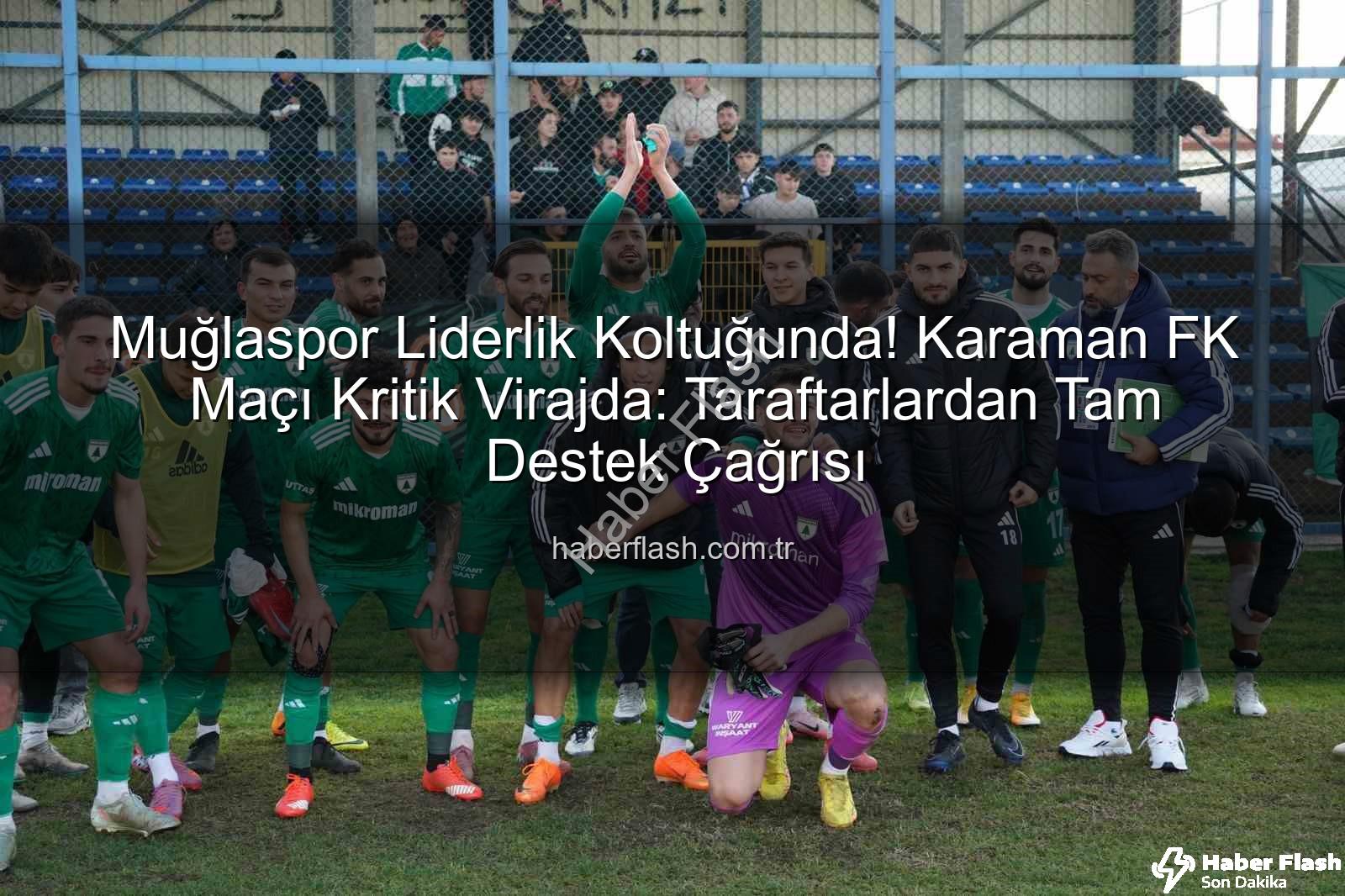 Muğlaspor Karaman FK - Muğlaspor Liderlik Koltuğunda! Karaman FK Maçı Kritik Virajda: Taraftarlardan Tam Destek Çağrısı