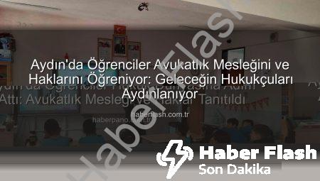 Aydın’da Öğrenciler Avukatlık Mesleğini ve Haklarını Öğreniyor: Geleceğin Hukukçuları Aydınlanıyor