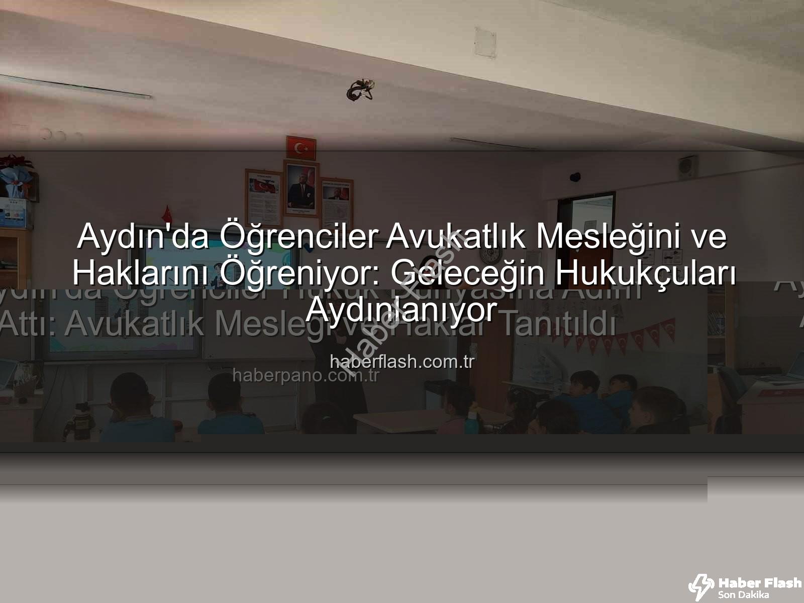 avukatlık mesleği - Aydın'da Öğrenciler Avukatlık Mesleğini ve Haklarını Öğreniyor: Geleceğin Hukukçuları Aydınlanıyor