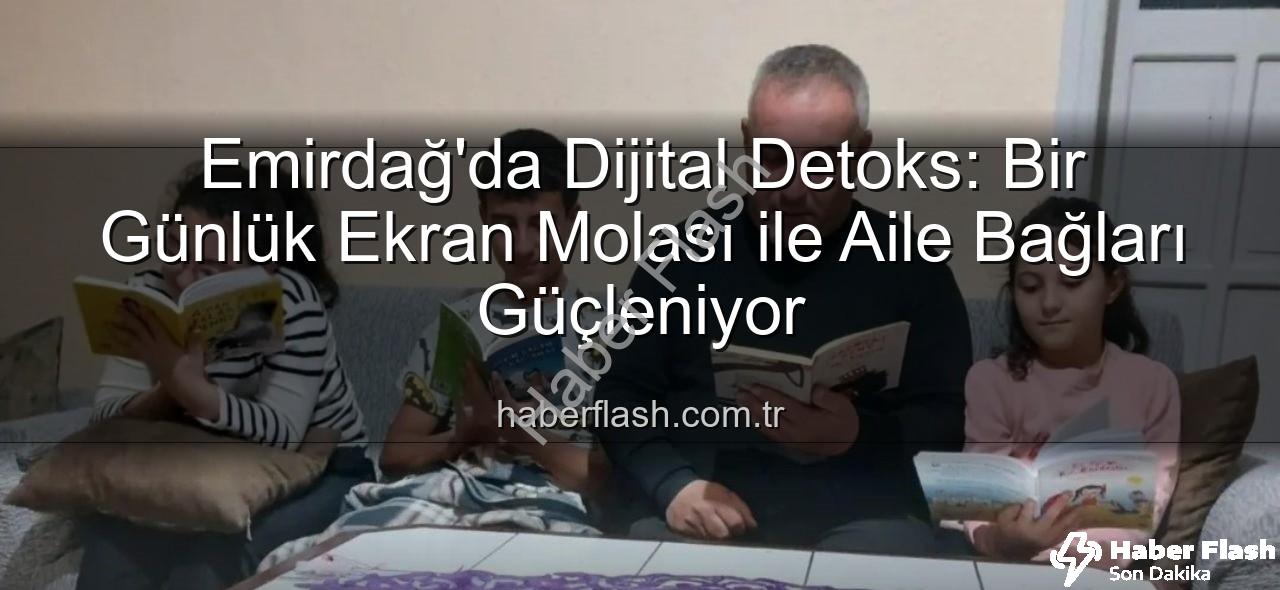 ekran molası - Emirdağ'da Dijital Detoks: Bir Günlük Ekran Molası ile Aile Bağları Güçleniyor