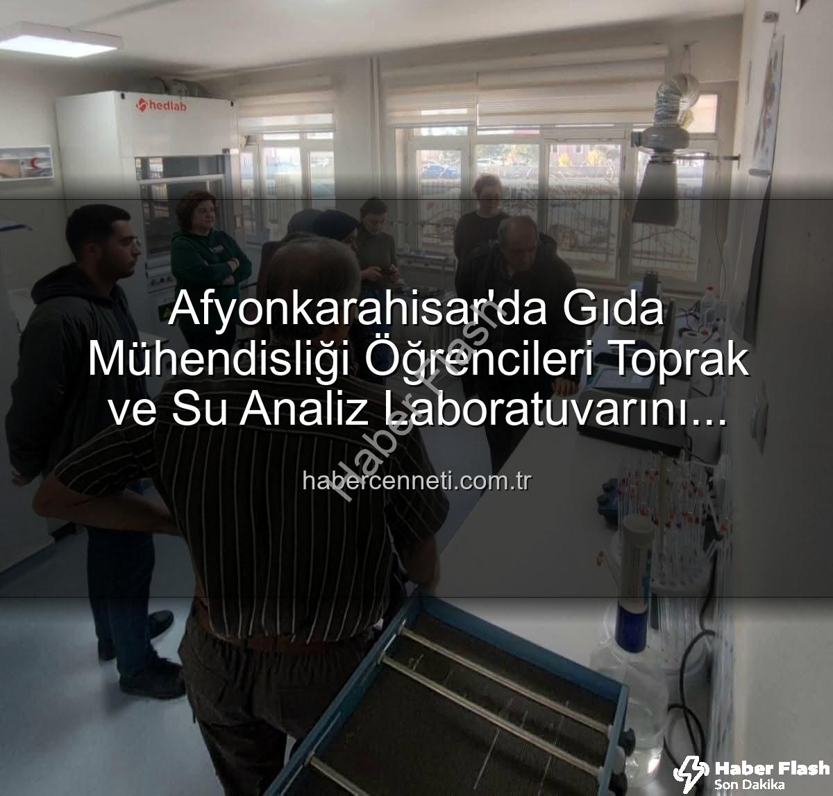 tarımsal analizler - Afyonkarahisar'da Geleceğin Gıda Mühendisleri Tarımsal Analizleri Yerinde Öğrendi: Toprak ve Sulama Suyu Laboratuvarı Ziyareti