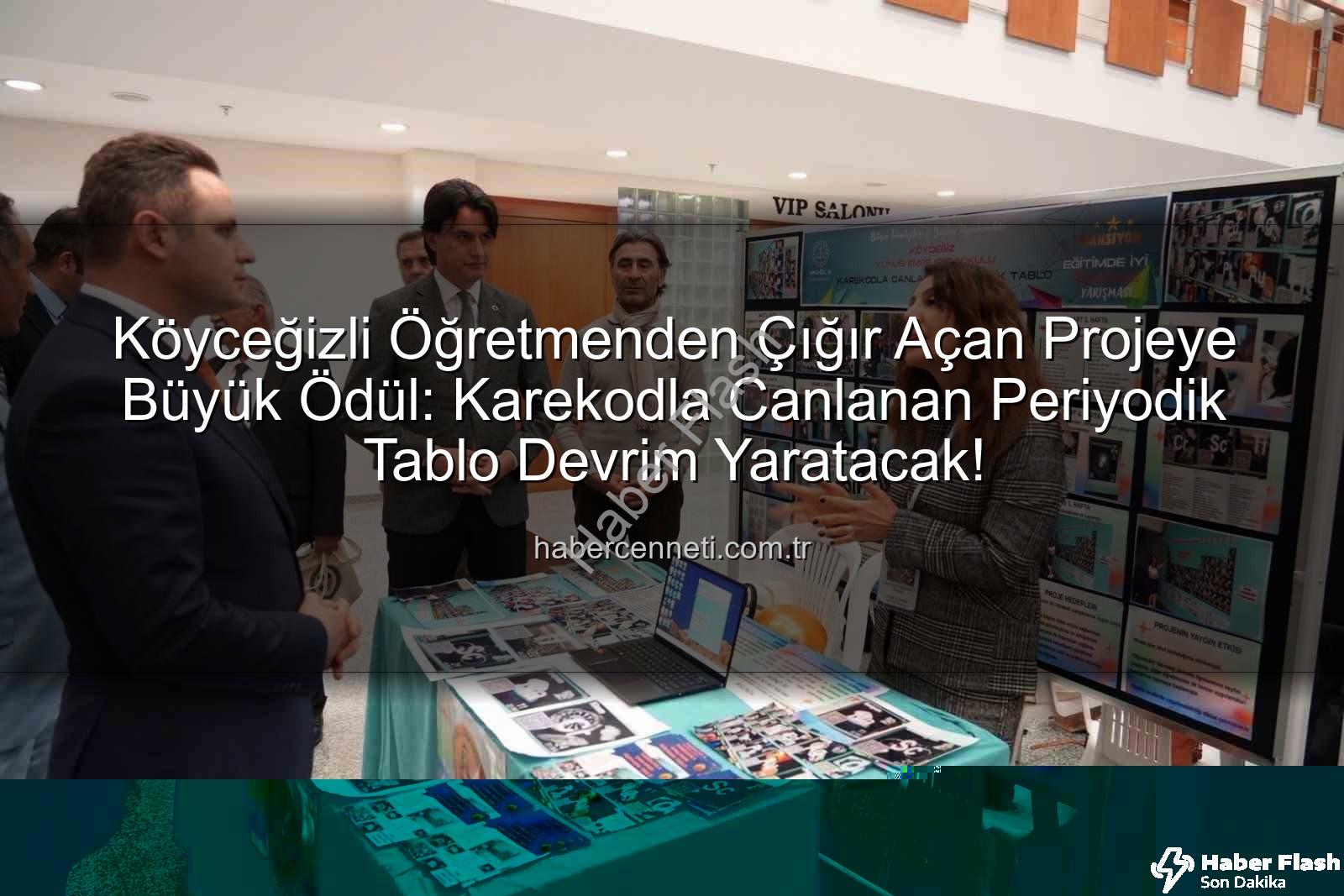 Köyceğiz öğretmen proje ödülü - Köyceğizli Öğretmenden Yenilikçi Projeye Büyük Ödül: Karekodla Canlanan Periyodik Tablo