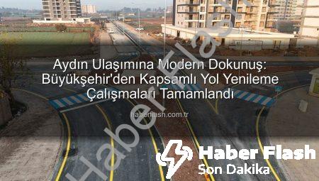 Aydın Ulaşımına Modern Dokunuş: Büyükşehir’den Kapsamlı Yol Yenileme Çalışmaları Tamamlandı