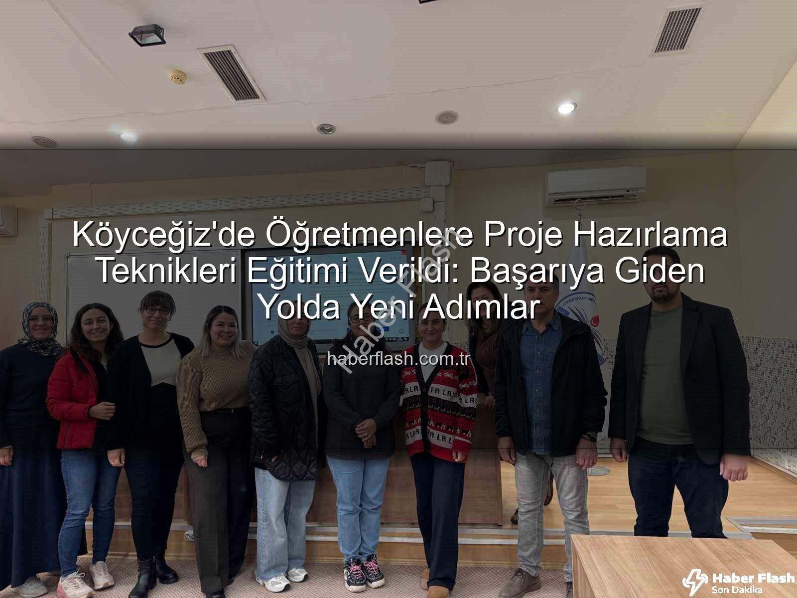Proje Hazırlama Teknikleri - Köyceğiz'de Öğretmenlere Proje Hazırlama Teknikleri Eğitimi Verildi: Başarıya Giden Yolda Yeni Adımlar