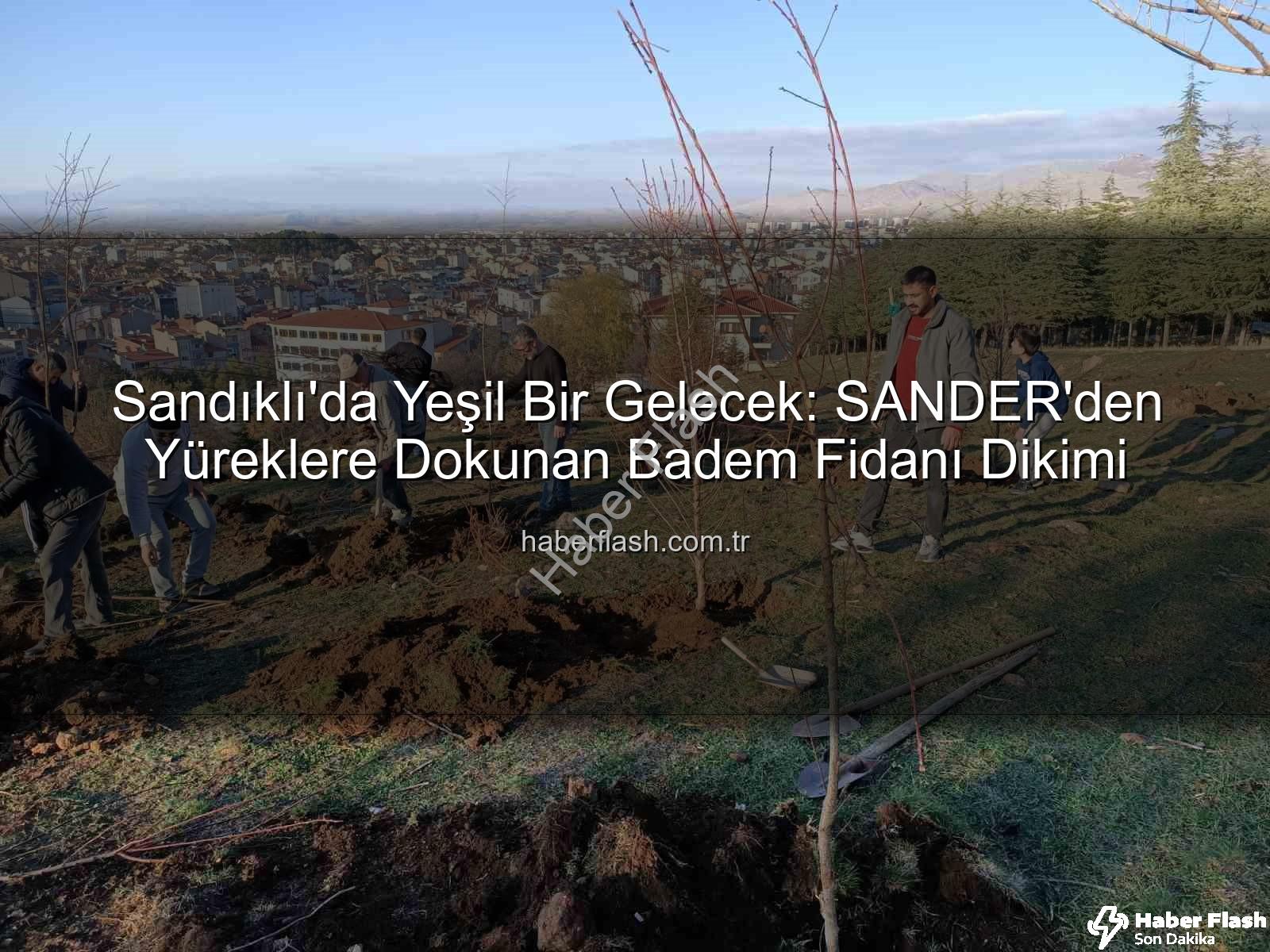 badem fidanı dikimi - Sandıklı'da Yeşil Bir Gelecek: SANDER'den Yüreklere Dokunan Badem Fidanı Dikimi