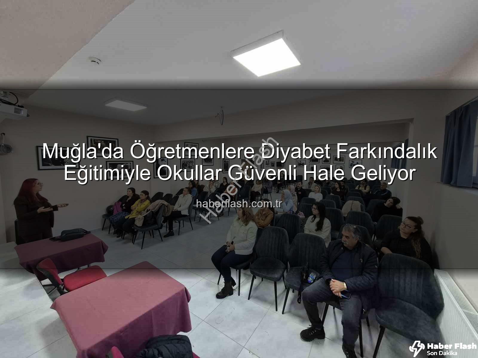 diyabet farkındalık eğitimi - Muğla'da Öğretmenlere Diyabet Farkındalık Eğitimiyle Okullar Güvenli Hale Geliyor