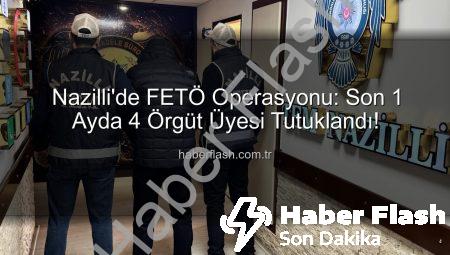 Nazilli’de FETÖ Operasyonu: Son 1 Ayda 4 Örgüt Üyesi Tutuklandı!