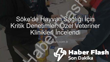 Söke’de Hayvan Sağlığı İçin Kritik Denetimler: Özel Veteriner Klinikleri İncelendi