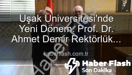 Uşak Üniversitesi’nde Yeni Dönem: Prof. Dr. Ahmet Demir Rektörlük Görevini Devraldı