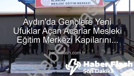 Aydın’da Gençlere Yeni Ufuklar Açan Acarlar Mesleki Eğitim Merkezi Kapılarını Araladı