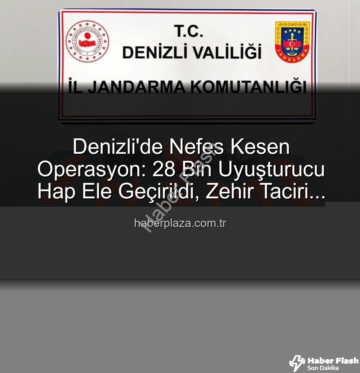 uyuşturucu hap - Denizli'de Nefes Kesen Operasyon: 28 Bin Uyuşturucu Hap Ele Geçirildi, Zehir Taciri Tutuklandı!