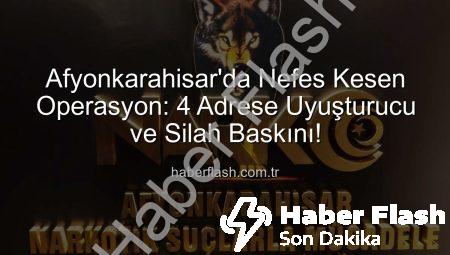 Afyonkarahisar’da Nefes Kesen Operasyon: 4 Adrese Uyuşturucu ve Silah Baskını!