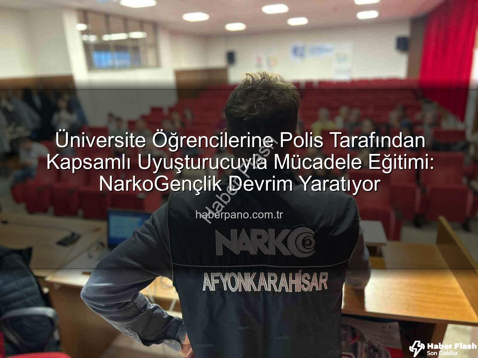 uyuşturucuyla mücadele - Afyonkarahisar'da Üniversite Öğrencilerine Yönelik Kapsamlı Uyuşturucuyla Mücadele Eğitimi: NarkoGençlik Bilgilendirildi