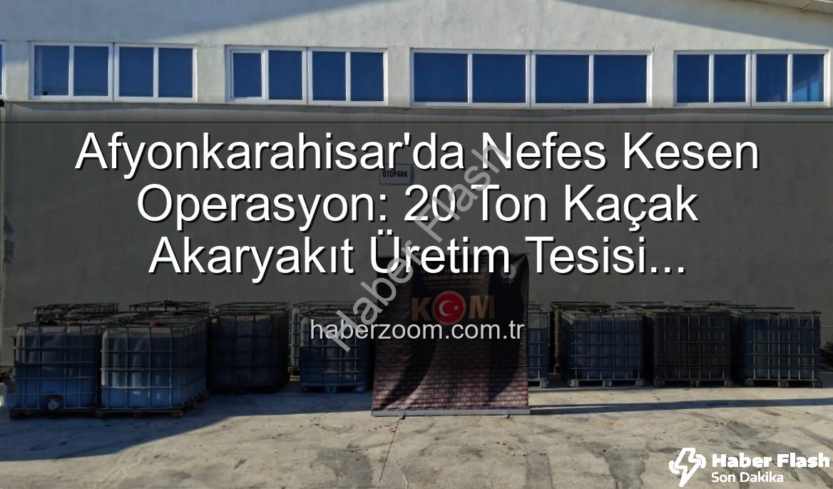 kaçak akaryakıt - Afyonkarahisar'da Nefes Kesen Operasyon: 20 Ton Kaçak Akaryakıt Teknolojiye Teslim Edildi!