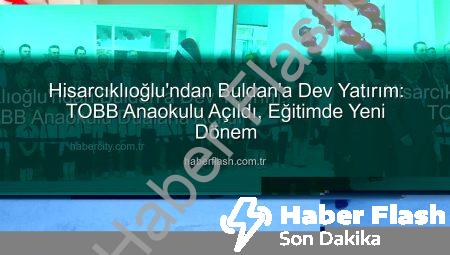 Hisarcıklıoğlu’ndan Buldan’a Dev Yatırım: TOBB Anaokulu Açıldı, Eğitimde Yeni Dönem