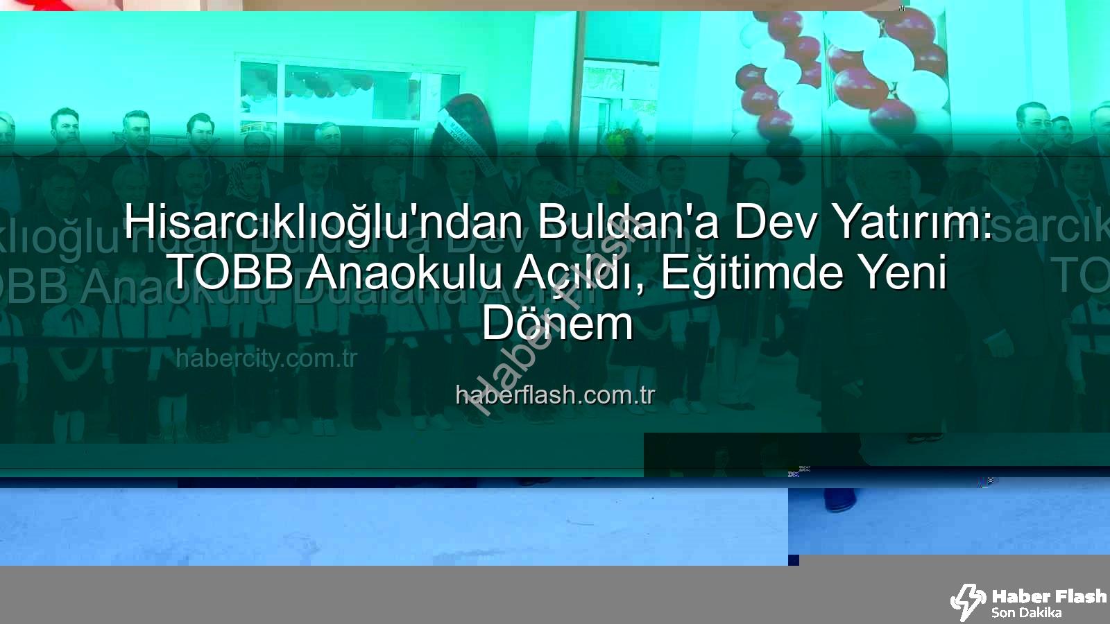 TOBB Buldan Anaokulu - Hisarcıklıoğlu'ndan Buldan'a Dev Yatırım: TOBB Anaokulu Açıldı, Eğitimde Yeni Dönem