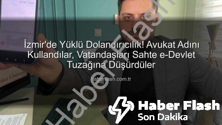 İzmir’de Yüklü Dolandırıcılık! Avukat Adını Kullandılar, Vatandaşları Sahte e-Devlet Tuzağına Düşürdüler
