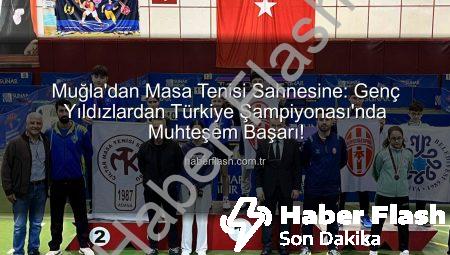Muğla’dan Masa Tenisi Sahnesine: Genç Yıldızlardan Türkiye Şampiyonası’nda Muhteşem Başarı!