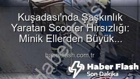 Kuşadası’nda Şaşkınlık Yaratan Scooter Hırsızlığı: Minik Ellerden Büyük Macera!