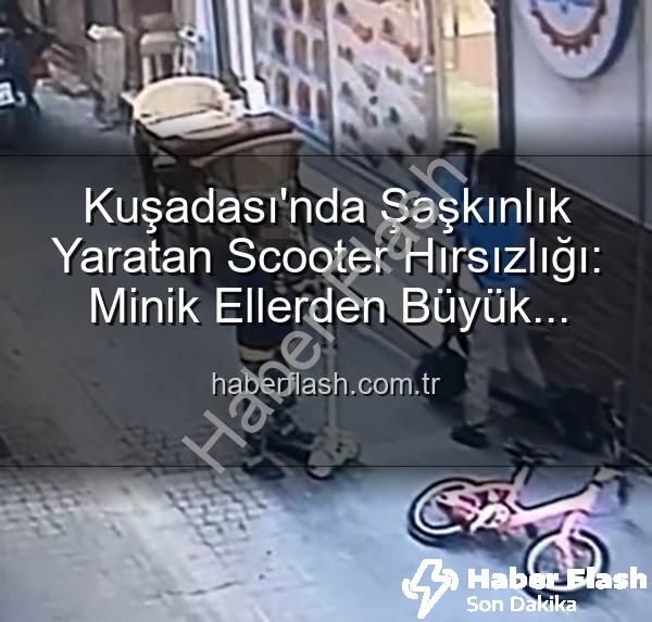 scooter hırsızlığı - Kuşadası'nda Şaşkınlık Yaratan Scooter Hırsızlığı: Minik Ellerden Büyük Macera!