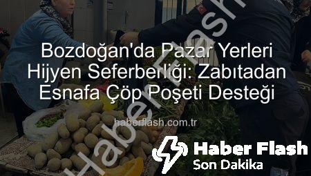 Bozdoğan’da Pazar Yerleri Hijyen Seferberliği: Zabıtadan Esnafa Çöp Poşeti Desteği