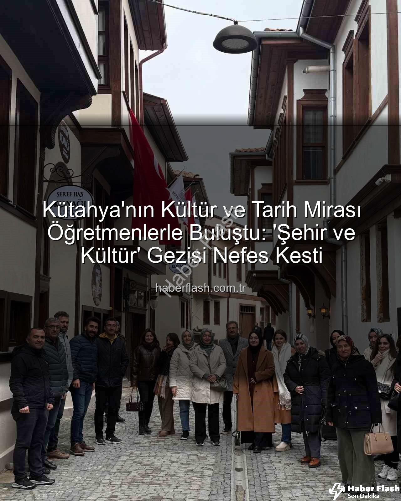 Kütahya kültür gezisi - Kütahya'nın Kültür ve Tarih Mirası Öğretmenlerle Buluştu: 'Şehir ve Kültür' Gezisi Nefes Kesti