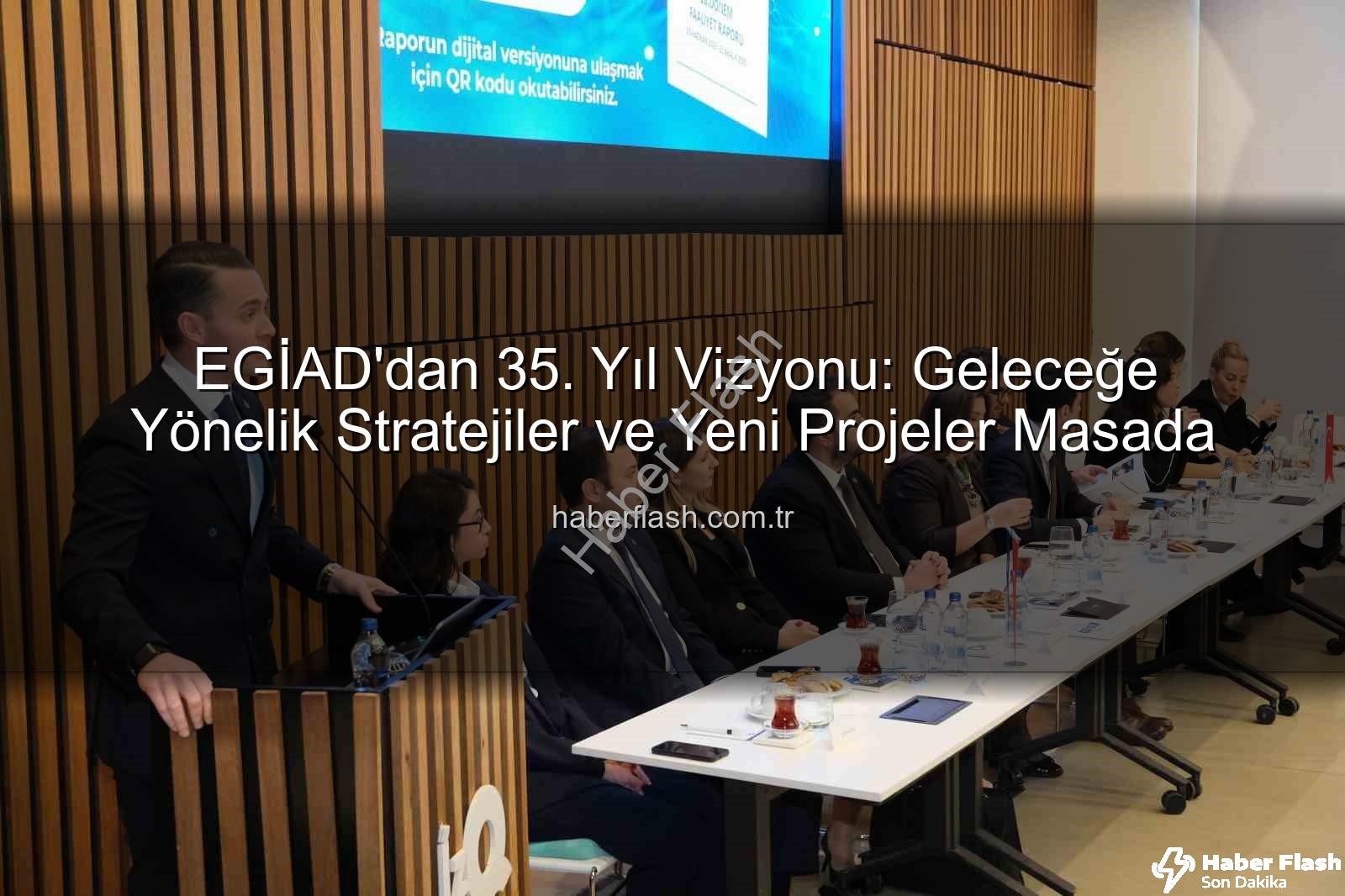 EGİAD 35. yıl - EGİAD'dan 35. Yıl Vizyonu: Geleceğe Yönelik Stratejiler ve Yeni Projeler Masada
