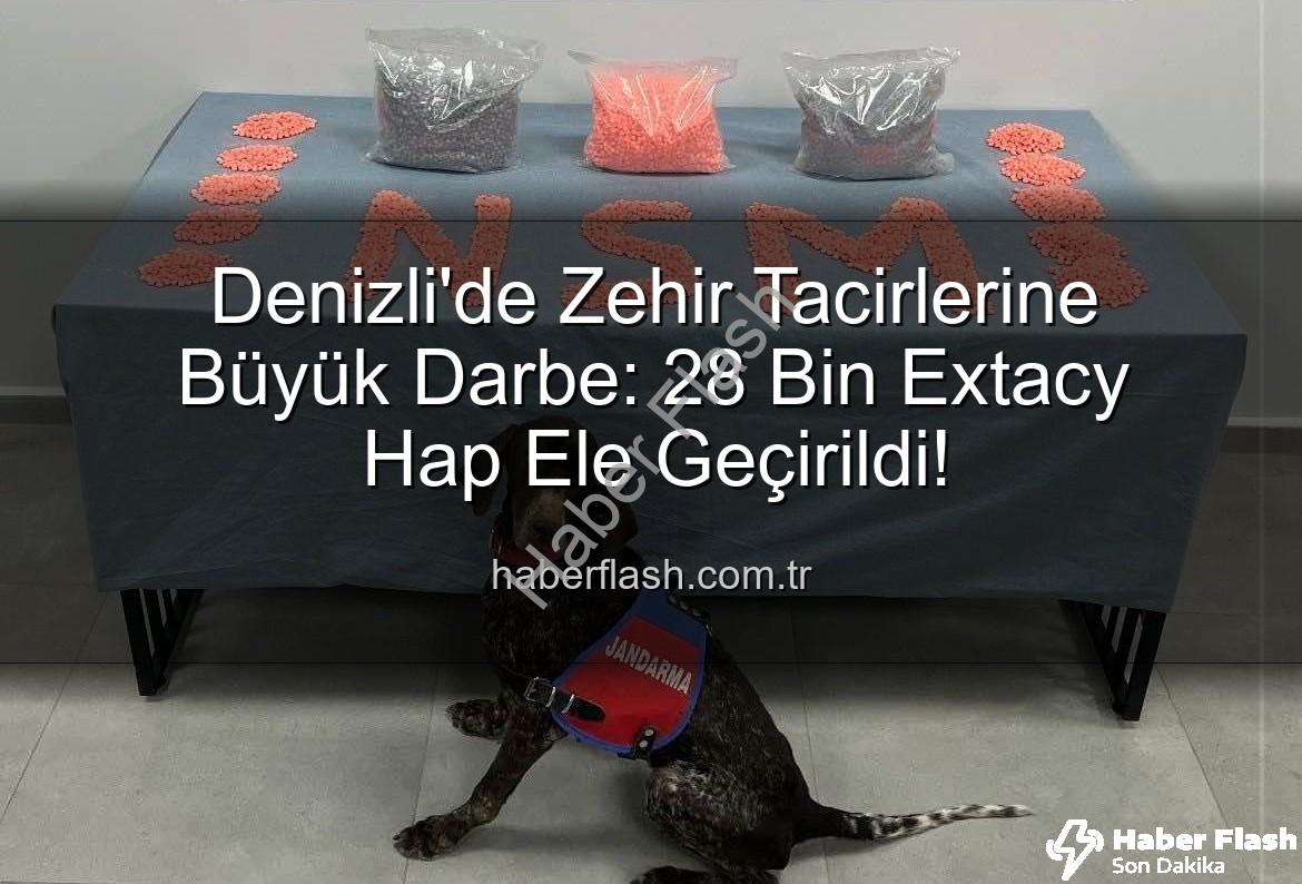Denizli'de Zehir Tacirlerine Büyük Darbe: 28 Bin Extacy Hap Ele Geçirildi!