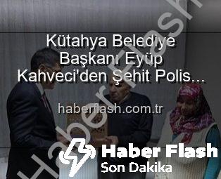 Kütahya Belediye Başkanı Eyüp Kahveci’den Şehit Polis Alaattin Özdemir Ailesine Duygusal Ziyaret: Vatan Borcu Unutulmuyor