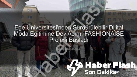Ege Üniversitesi’nden Sürdürülebilir Dijital Moda Eğitimine Dev Adım: FASHIONAISE Projesi Başladı