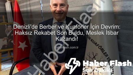 Denizli’de Berber ve Kuaförler İçin Devrim: Haksız Rekabet Son Buldu, Meslek İtibar Kazandı!