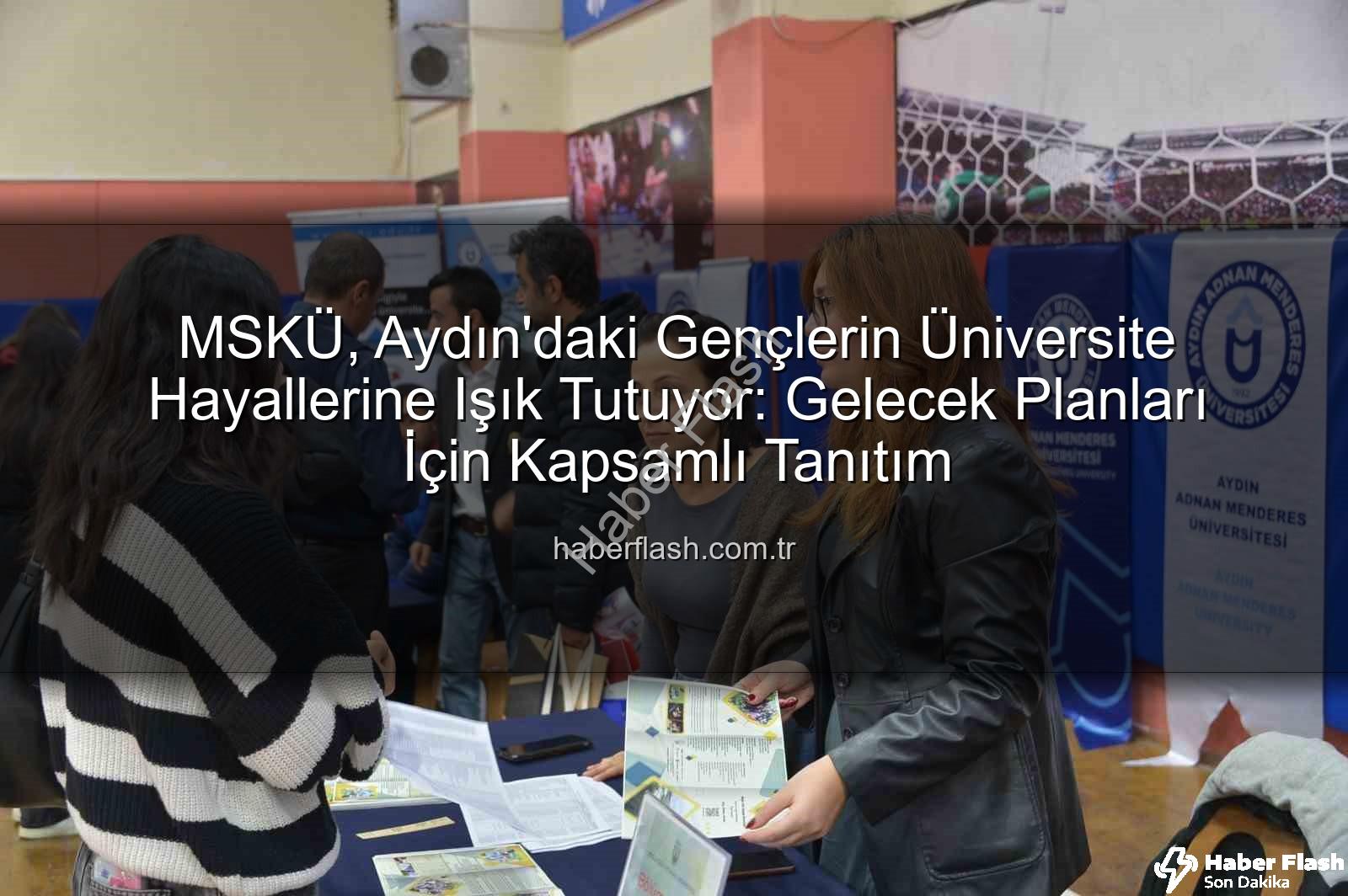 MSKÜ Aydın'da - MSKÜ, Aydın'daki Gençlerin Üniversite Hayallerine Işık Tutuyor: Gelecek Planları İçin Kapsamlı Tanıtım
