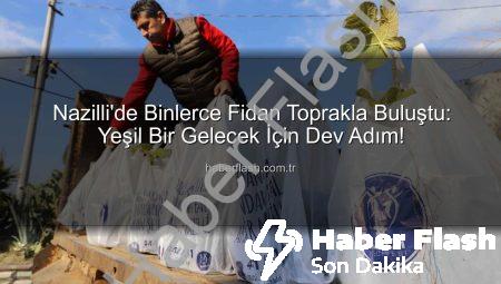 Nazilli’de Binlerce Fidan Toprakla Buluştu: Yeşil Bir Gelecek İçin Dev Adım!