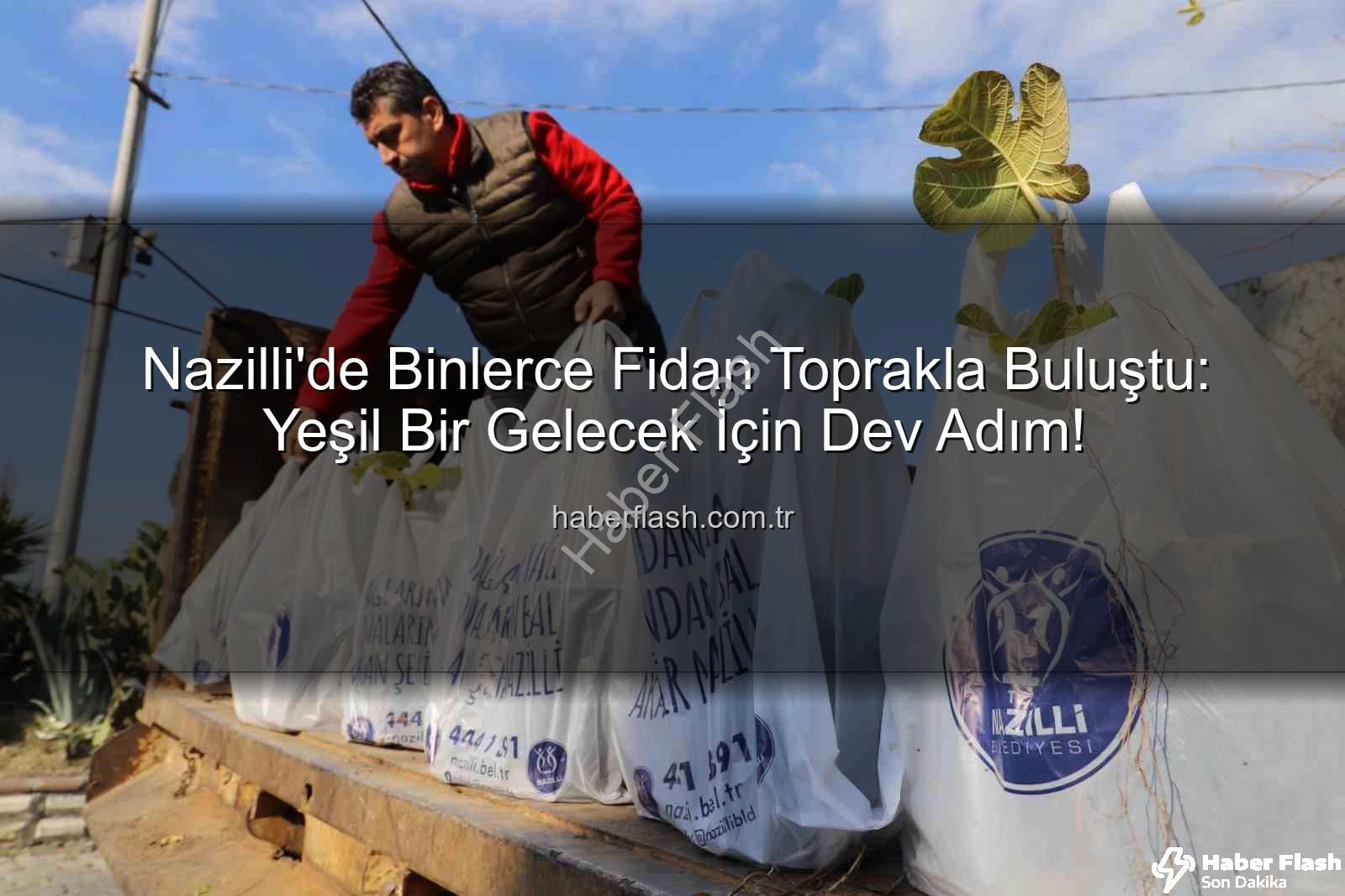 ağaç fidanı dağıtımı - Nazilli'de Binlerce Fidan Toprakla Buluştu: Yeşil Bir Gelecek İçin Dev Adım!