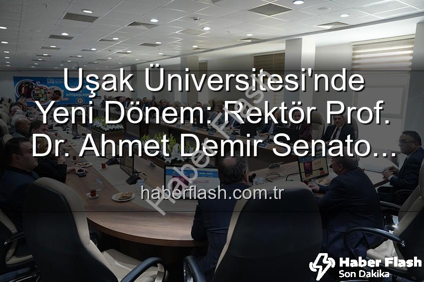 Uşak Üniversitesi'nde Yeni Dönem: Rektör Prof. Dr. Ahmet Demir Senato Üyeleriyle Buluştu, Vizyonunu Paylaştı