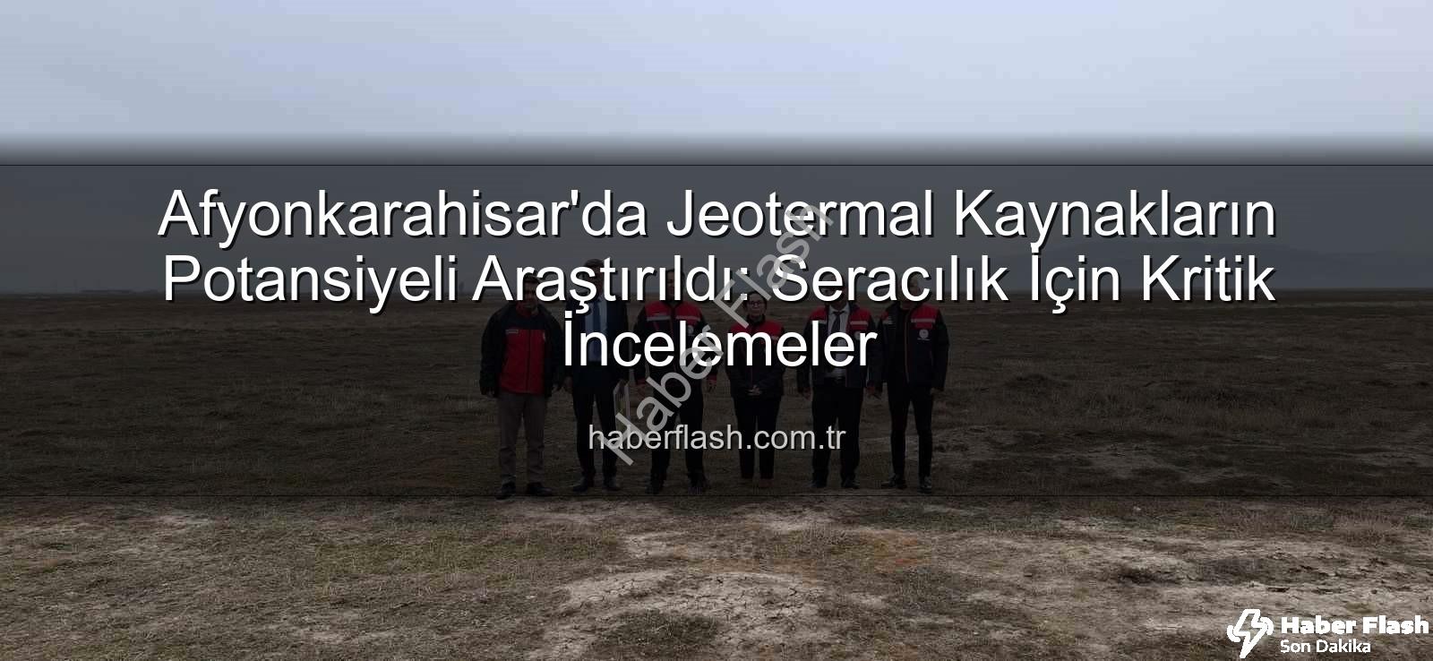 jeotermal sondaj kuyuları - Afyonkarahisar'da Jeotermal Kaynakların Potansiyeli Araştırıldı: Seracılık İçin Kritik İncelemeler