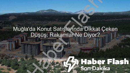 Muğla’da Konut Satışlarında Çarpıcı Düşüş: Kasım Ayı Rakamları Ne Diyor?