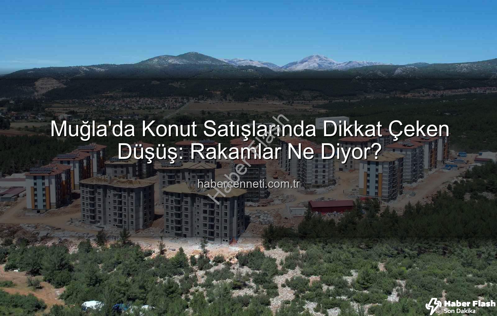 Muğla konut satışları - Muğla'da Konut Satışlarında Çarpıcı Düşüş: Kasım Ayı Rakamları Ne Diyor?