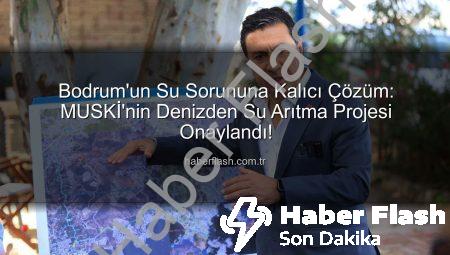 Bodrum’un Su Sorununa Kalıcı Çözüm: MUSKİ’nin Denizden Su Arıtma Projesi Onaylandı!