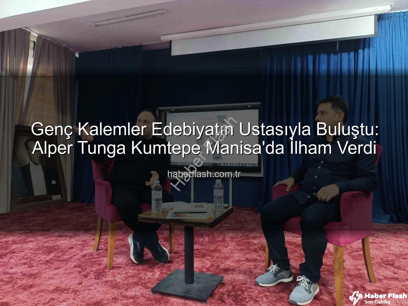 Alper Tunga Kumtepe - Genç Kalemler Edebiyatın Ustasıyla Buluştu: Alper Tunga Kumtepe Manisa'da İlham Verdi