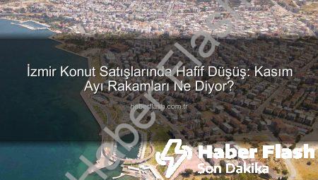İzmir Konut Satışlarında Hafif Düşüş: Kasım Ayı Rakamları Ne Diyor?