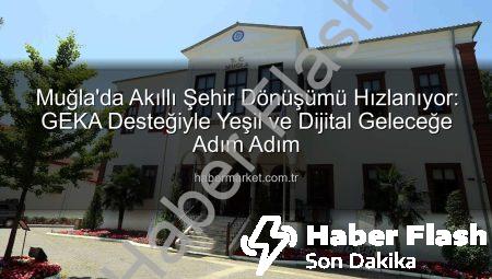 Muğla’da Akıllı Şehir Dönüşümü Hız Kazanıyor: GEKA’dan Büyük Destek Geldi