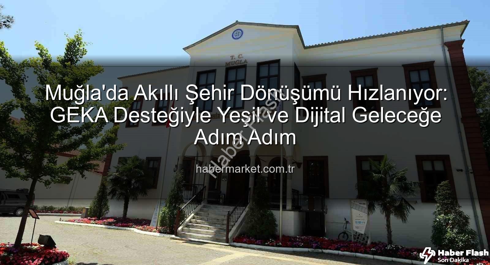 akıllı şehir dönüşümü - Muğla'da Akıllı Şehir Dönüşümü Hız Kazanıyor: GEKA'dan Büyük Destek Geldi